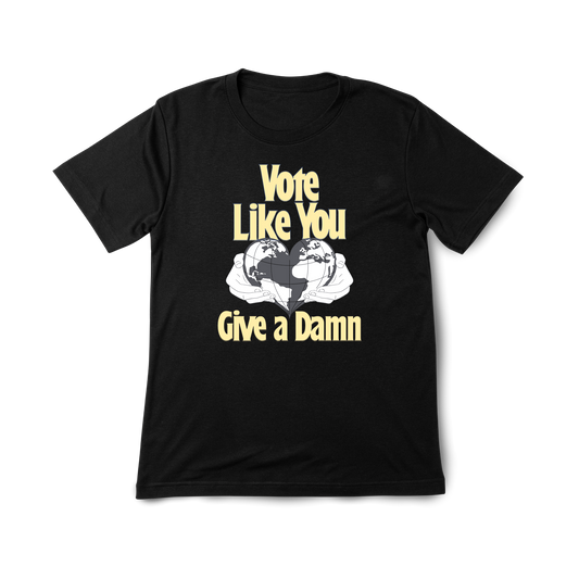 Vote Like You Give A Damn T-Shirt